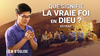 Film chrétien – Que signifie la vraie foi en Dieu  Extrait [upl. by Oiludbo]