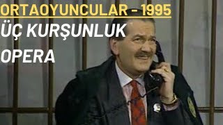 Üç Kurşunluk Opera  Ortaoyuncular 1995 [upl. by Il688]