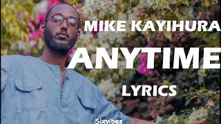 Mike Kayihura  Anytime Lyrics [upl. by Annal]