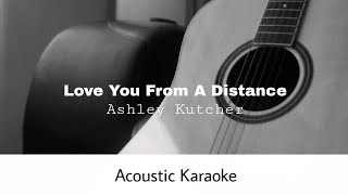 Ashley Kutcher  Love You From A Distance Acoustic Karaoke [upl. by Standford]