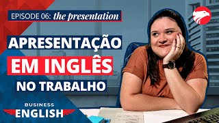 Episode 06 the presentation  apresentação em INGLÊS no trabalho [upl. by Porte]