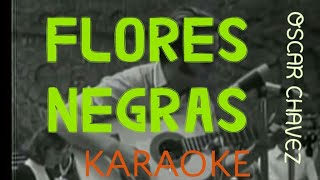 FLORES NEGRAS OSCAR CHAVEZ KARAOKE [upl. by Siravaj257]