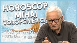 Horoscop Mihai Voropchievici TOTUL DESPRE ZODIILE DE AER [upl. by Baudoin]