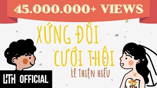 LÊ THIỆN HIẾU  XỨNG ĐÔI CƯỚI THÔI  Official Music Video [upl. by Stone634]