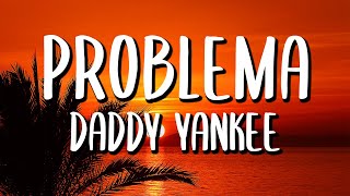 Daddy Yankee  Problema LetraLyrics [upl. by Safoelc470]