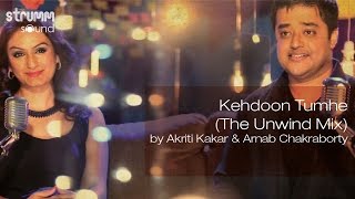 Kehdoon Tumhe The Unwind Mix by Akriti Kakar amp Arnab Chakraborty [upl. by Harima]