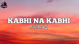 KABHI NA KABHI  LYRICS  BY MITRAZ  LIT LYRICS [upl. by Levins]