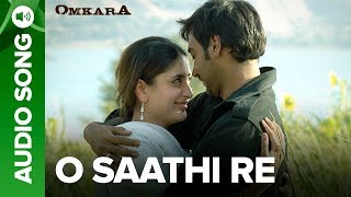 O Saathi Re  Full Audio Song  Omkara  Kareena Kapoor amp Ajay Devgn [upl. by Suedama565]