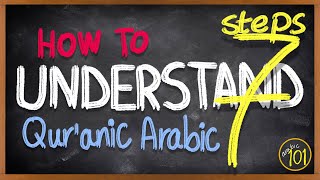 7 STEPS to READ amp UNDERSTAND the Holy Quran in Arabic  A stepbystep GUIDE  Arabic 101 [upl. by Arrac]