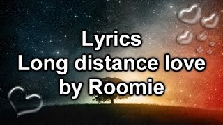 LYRICS LONG DISTANCE LOVE  ROOMIE [upl. by Kinimod558]