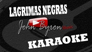 Lagrimas Negras░KARAOKE by ɺohn ɮyron ►♫░ [upl. by Aleil]