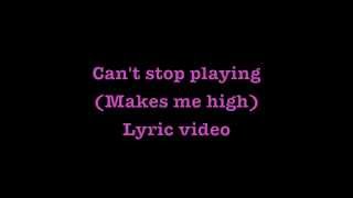 Cant stop playing makes me high lyrics [upl. by Airdnahc795]