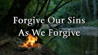 Forgive Our Sins As We Forgive [upl. by Gazo195]