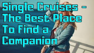 Top Tips For Single Person Cruises How To Find Lover and Have Fun on the Ocean [upl. by Einaoj624]