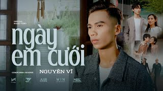 NGÀY EM CƯỚI  NGUYỄN VĨ  OFFICIAL MUSIC VIDEO [upl. by Kassel]