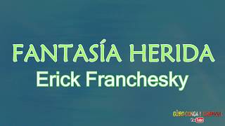 Fantasia herida  Erick FrancheskyLetra [upl. by Aeduj]