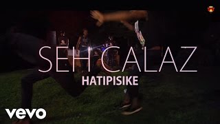 Seh Calaz  Hatipisike Official Video [upl. by Cronin]