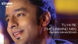 Tu Hi ReThe Unwind Mix by Raman Mahadevan [upl. by Campney]