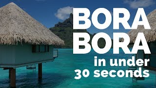 Bora Bora in Under 30 Seconds 1 Week in Paradise [upl. by Aimaj138]