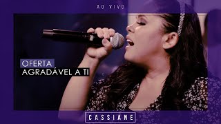 Cassiane  Oferta Agradável a Ti Ao Vivo [upl. by Luis]