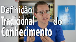 Definição Tradicional do Conhecimento [upl. by Sansen]