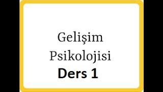 Gelişim Psikolojisi Salih Yıldırım Ders 1Gelişim Psikolojisine Giriş [upl. by Negeam]