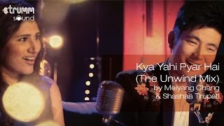 Kya Yahi Pyar Hai The Unwind Mix by Meiyang Chang amp Shashaa Tirupati [upl. by Adora670]