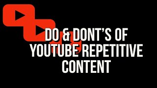 DO AND DONTS OF YOUTUBE REPETITIVE CONTENT [upl. by Archibald]