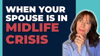 When Your Spouse is having a Midlife Crisis What to Do and NOT Do [upl. by Ardnekahs]