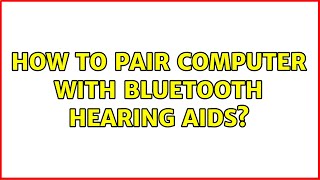 How to pair computer with bluetooth hearing aids [upl. by Nivert897]