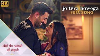 Jo Tera Howega Full Song  Shaurya Aur Anokhi Ki Kahani [upl. by Rhett]