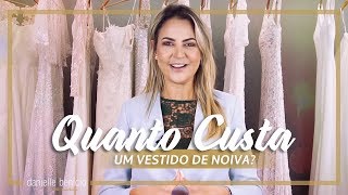 Quanto custa um vestido de noiva  Preço x Valor  Danielle Benício [upl. by Athalla]