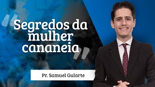 Samuel Gularte  Segredos da mulher cananeia [upl. by Hgieliak]